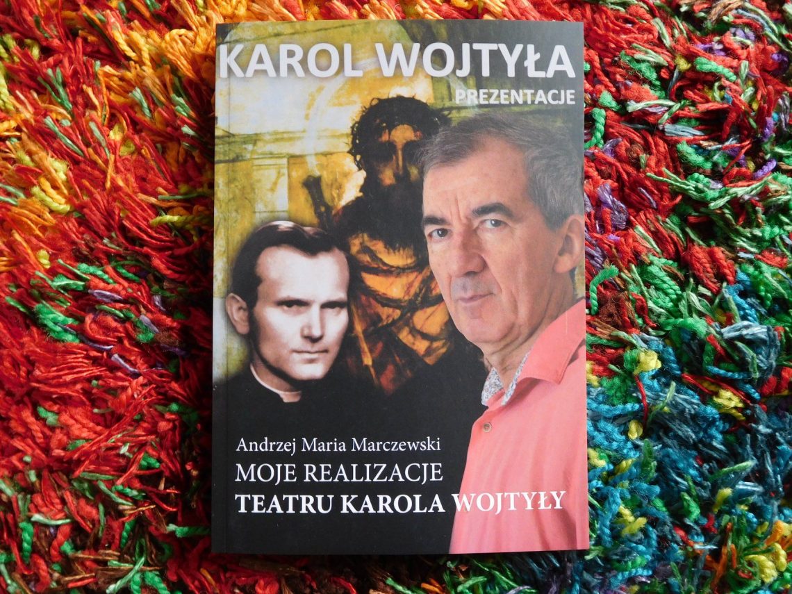 Andrzej Maria Marczewski „Moje realizacje Teatru Karola Wojtyły”